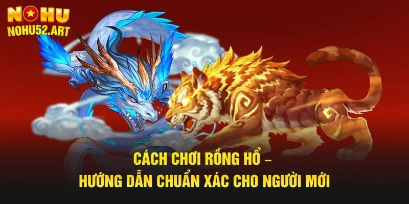 Cách chơi Rồng Hổ cơ bản